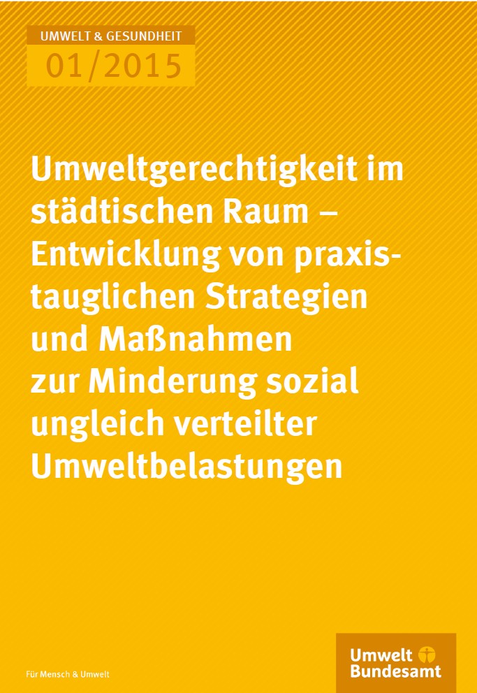 Umweltgerechtigkeit im städtischen Raum - Entwicklung von praxistauglichen Strategien und Maßnahmen zur Minderung sozial ungleich verteilter Umweltbelastung